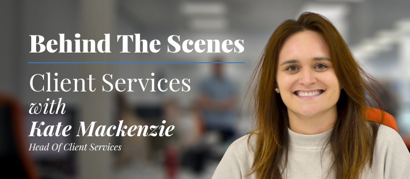 Behind the Scenes: Kate Mackenzie - Head of Client Services